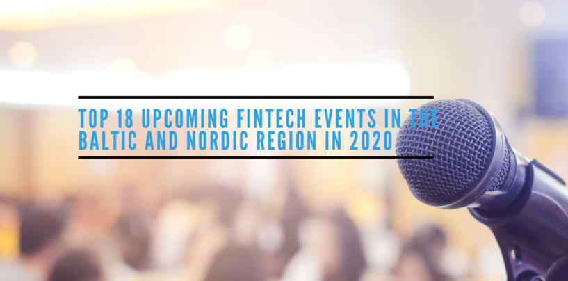 Top 18 Upcoming Fintech Events in the Baltic and Nordic Region in 2020